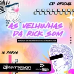 CD AS VELHINHAS DA RICK SOM djkermesonofficial